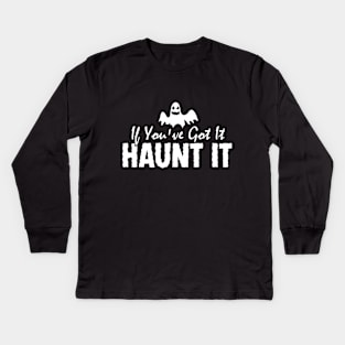 If You've Got It, Haunt It Kids Long Sleeve T-Shirt